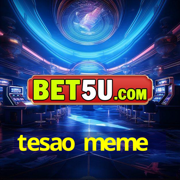 tesao meme